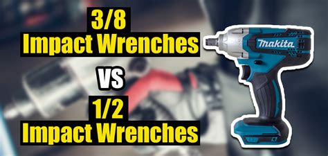 3/8 vs 1/2 Impact Wrench Comparison: The Ultimate Guide!.
